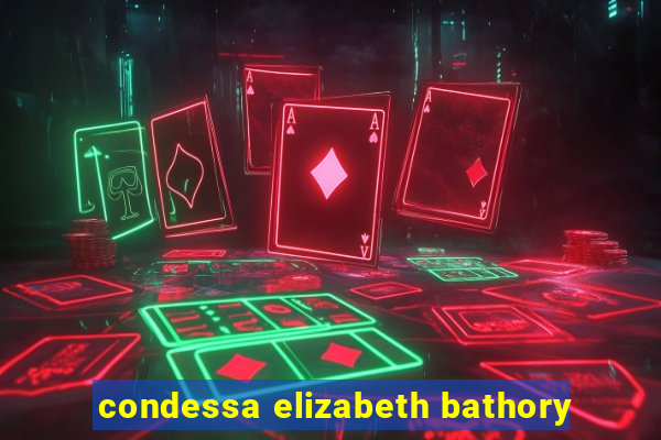 condessa elizabeth bathory